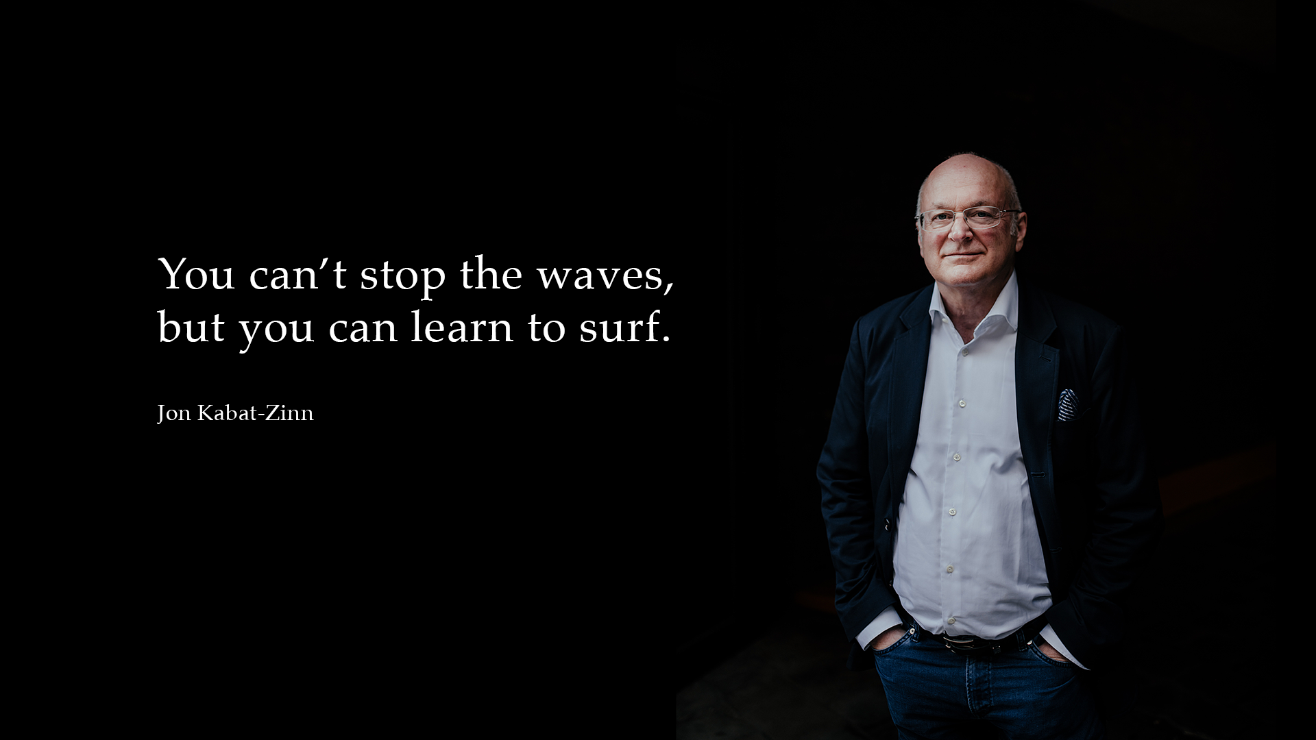 You can't stop the waves<br>from coming, but you can<br>learn to surf